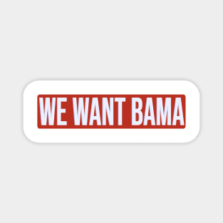 We Want Bama Magnet