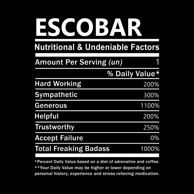 Escobar Name T Shirt - Escobar Nutritional and Undeniable Name Factors Gift Item Tee by nikitak4um