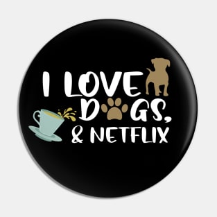 I love dogs, tea & netflix Pin