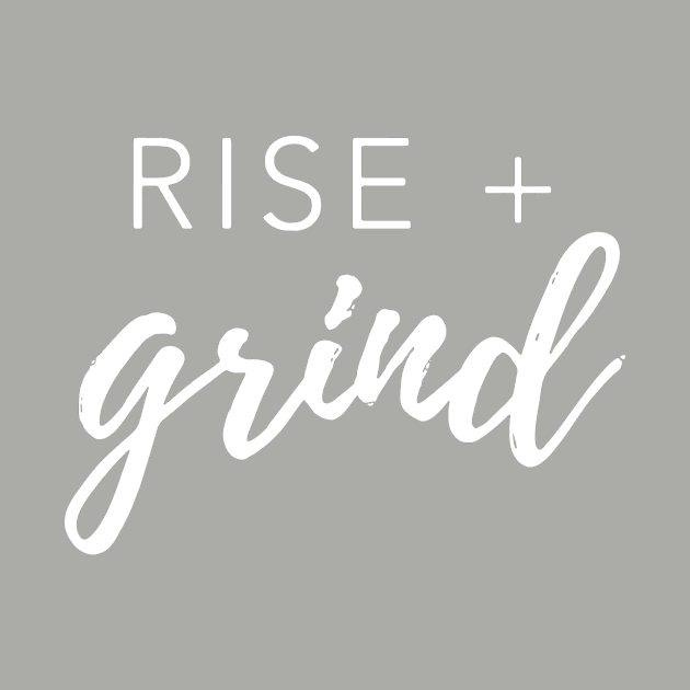 Rise and Grind t shirt... by idesign1