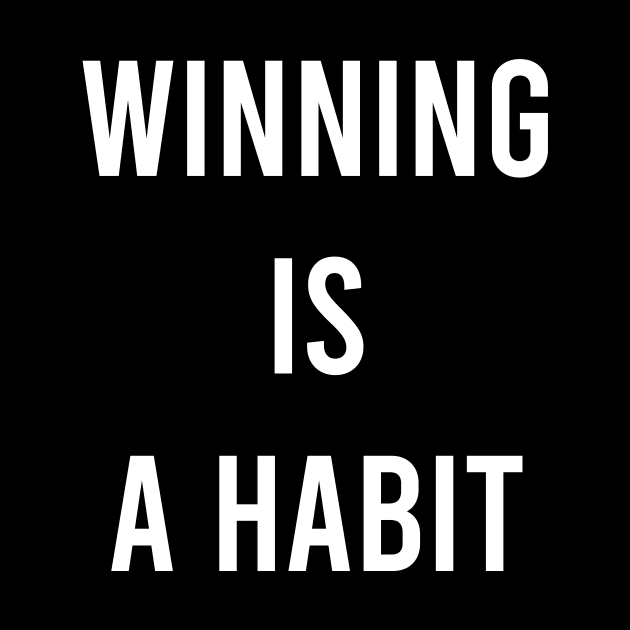 Winning Is a Habit by FELICIDAY