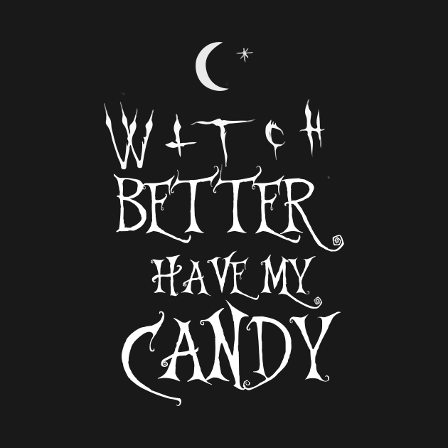 Witch Better Have My Candy Funny Cresent Moon Wiccan Halloween Boho Hipster by Prolifictees