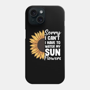 I Have To Water My Sunflowers Gardening Gift Gardener Sunflower Phone Case