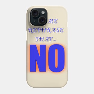 Let me rephrase that Phone Case