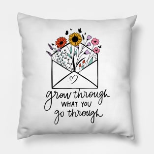 grow through what go through Pillow