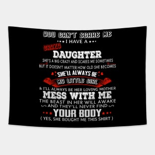 You Can't Scare Me I Have A Crazy Daughter She'll Always Be My Little Girl Tapestry