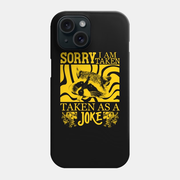 Sorry, I Am Taken, as a joke - Raccoon Phone Case by giovanniiiii