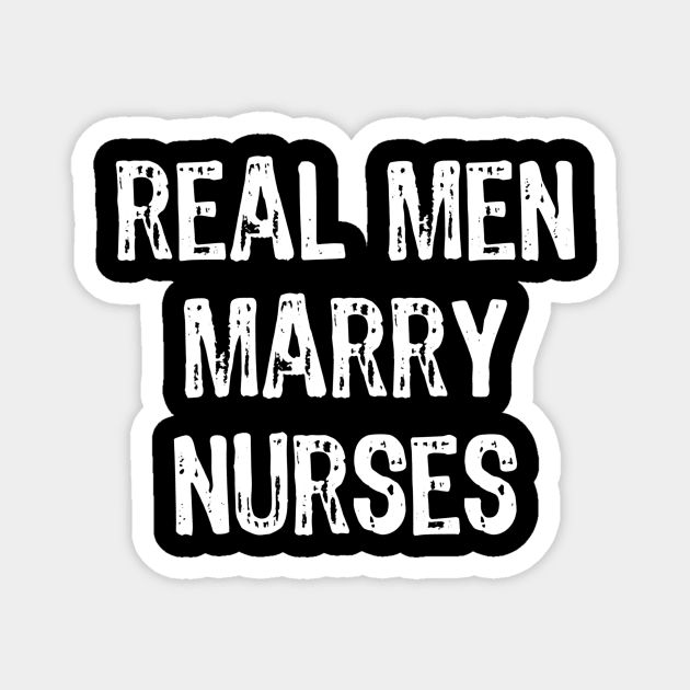 Real Men Marry Nurses Magnet by Manonee