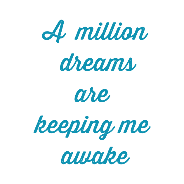 A million dreams are keeping me awake by artline