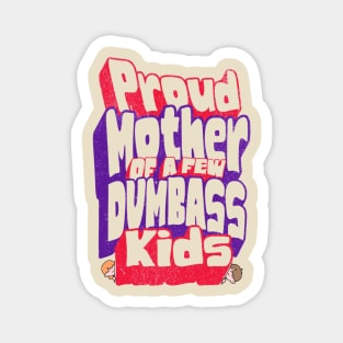 Sarcastic Proud Mother Of A Few Dumb-ass Kids Mother's Day Magnet