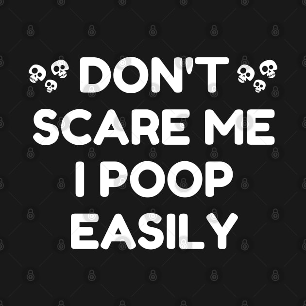 Don't Scare Me I Poop Easily by mdr design