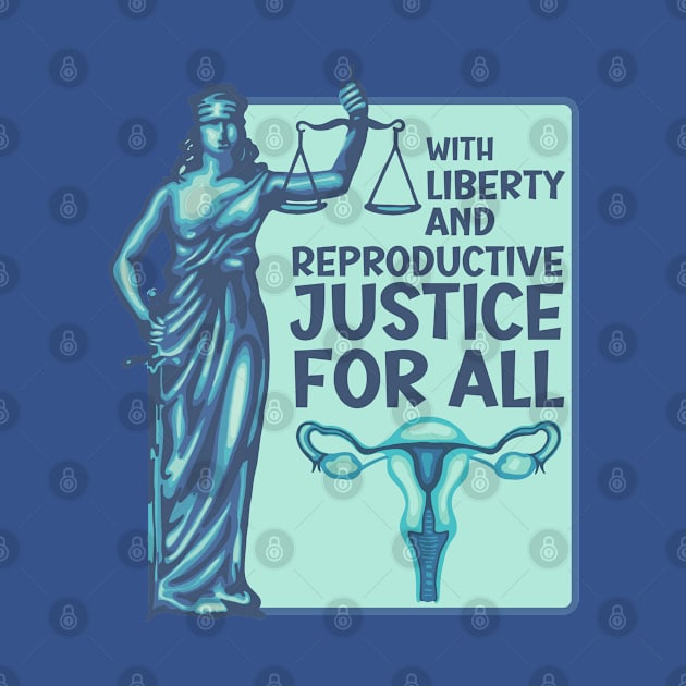 With Liberty And Reproductive Justice For All by Slightly Unhinged