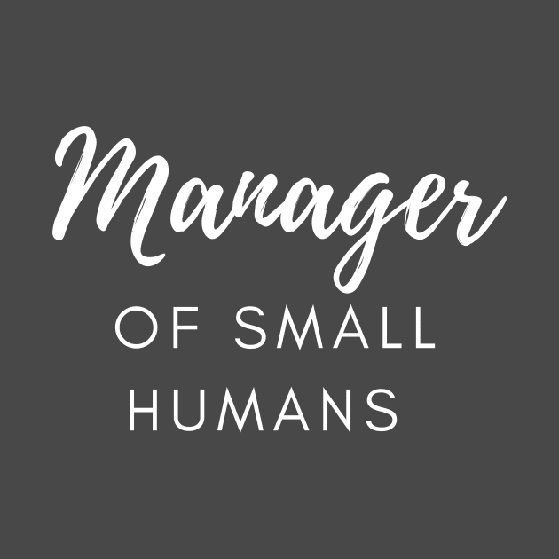 Manager of Small humans funny slogan for busy mothers of young kids are doing an amazing job by Butterfly Lane