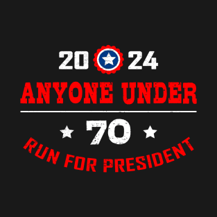 Anyone under 70 for President 2024 T-Shirt