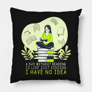 a day without reading is like just kidding i have no idea Pillow