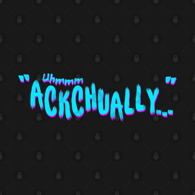 Uhmmm Ackchually by xaq