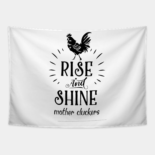 Rise and Shine Mother Cluckers Tapestry by florya