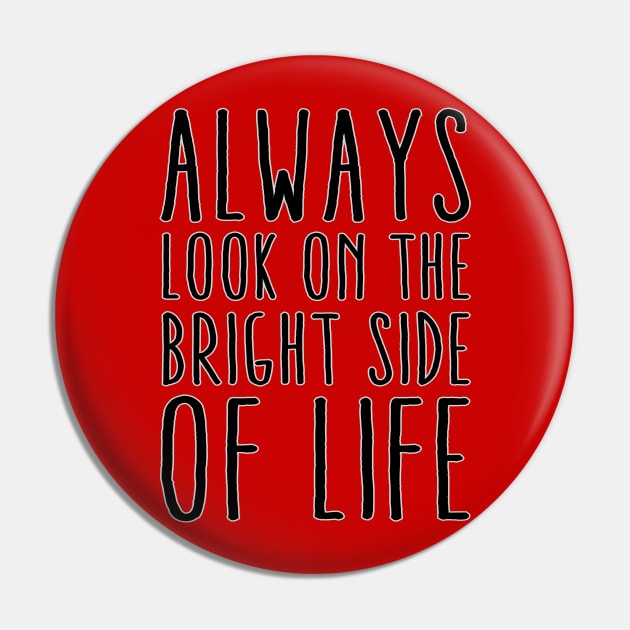 Always Look On The Bright Side Of Life Pin by EDDArt