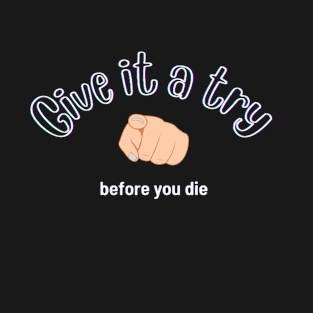 Give it a try T-Shirt