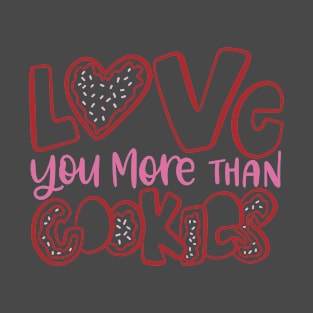 Love You More Than Cookies T-Shirt