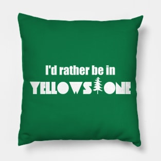 I'd Rather Be In Yellowstone National Park Pillow