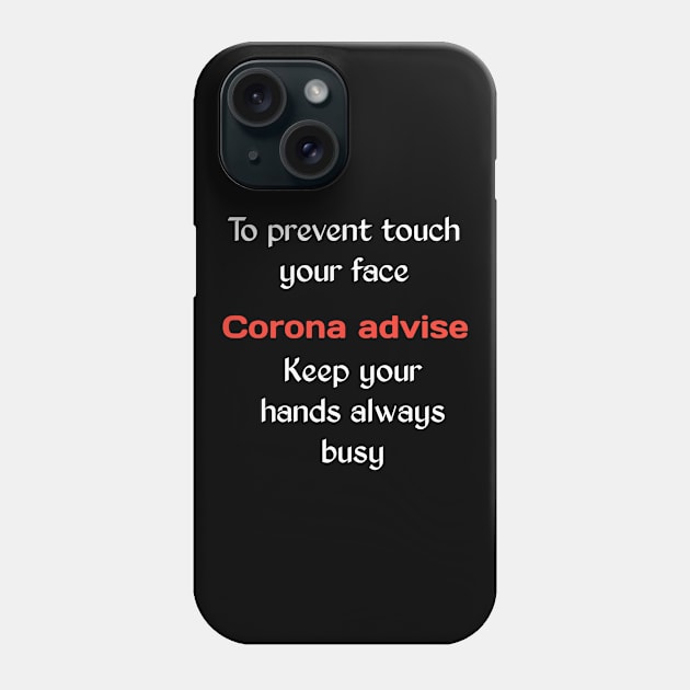 Corona advise, to prevent touch your face keep your hands always busy Phone Case by Ehabezzat