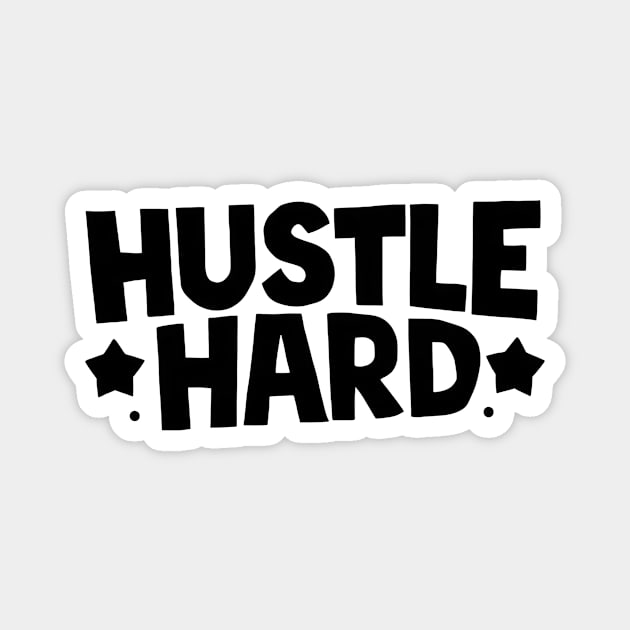 Hustle Hard Magnet by CreativeSage