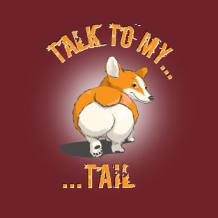 "Talk to my... tail" - Pembroke Welsh Corgi T-Shirt