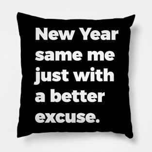 New Year, same me just with a better excuse Pillow