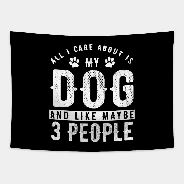 Dog Series: All I care about is my dog and like maybe 3 people Tapestry by Jarecrow 