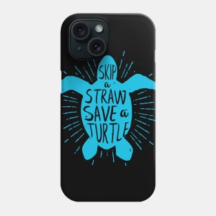 Skip a Straw Save a Turtle  Save Turtles Phone Case