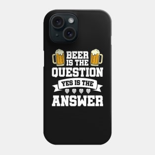 Beer is the question yes is the answer - Funny Beer Sarcastic Satire Hilarious Funny Meme Quotes Sayings Phone Case