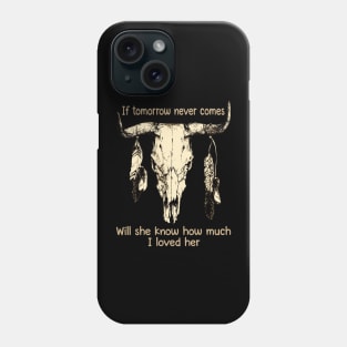 If Tomorrow Never Comes Will She Know How Much I Loved Her Bulls Outlaws Music Feathers Phone Case