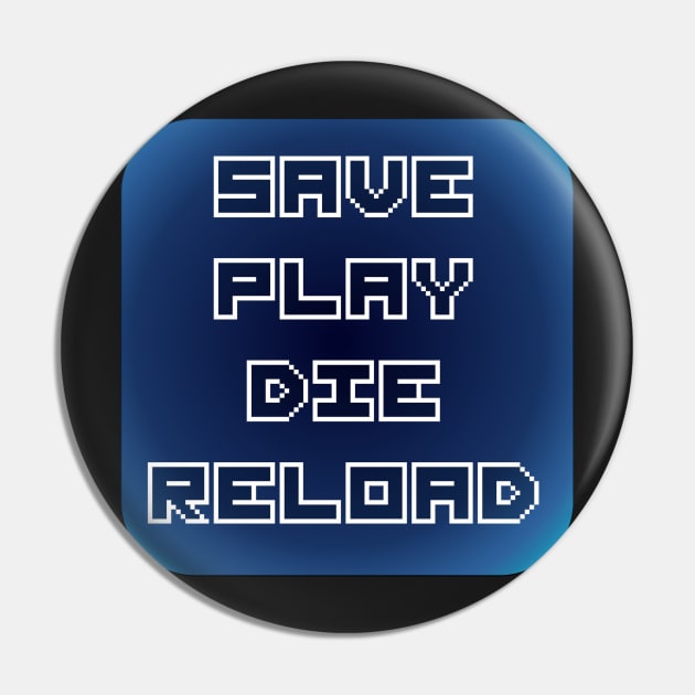 Save Play Die Reload - Game Pixels Pin by SolarCross