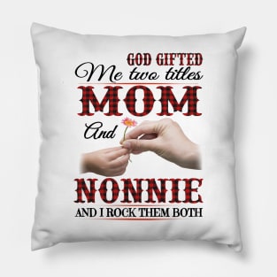 Vintage God Gifted Me Two Titles Mom And Nonnie Wildflower Hands Flower Happy Mothers Day Pillow