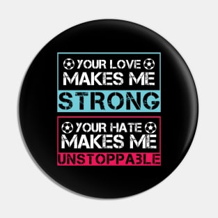 Your love makes me strong, your hate makes me unstoppable Pin