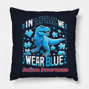 In April We Wear Blue T Rex Dinosaur Autism Awareness Month Pillow