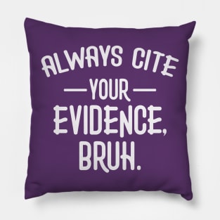 Always Cite Your Evidence Bruh Funny English Teacher Pillow