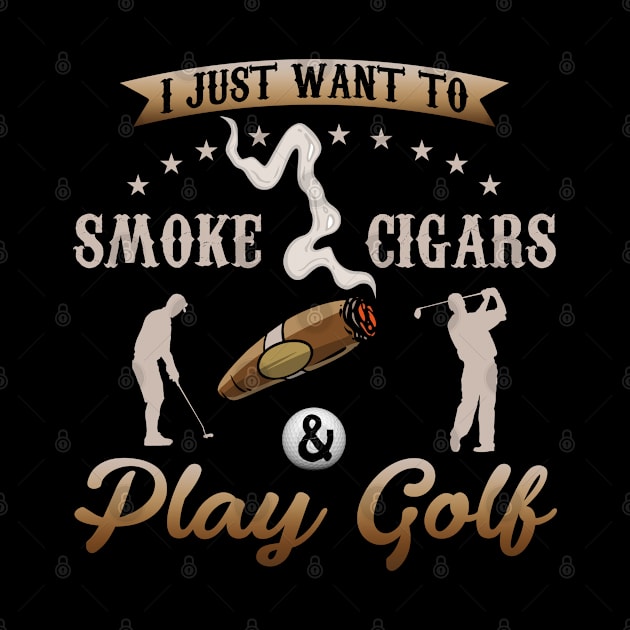 I Just Want To Smoke Cigars and Play Golf by Hassler88