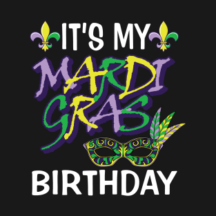 Its my mardi gras birthday T-Shirt