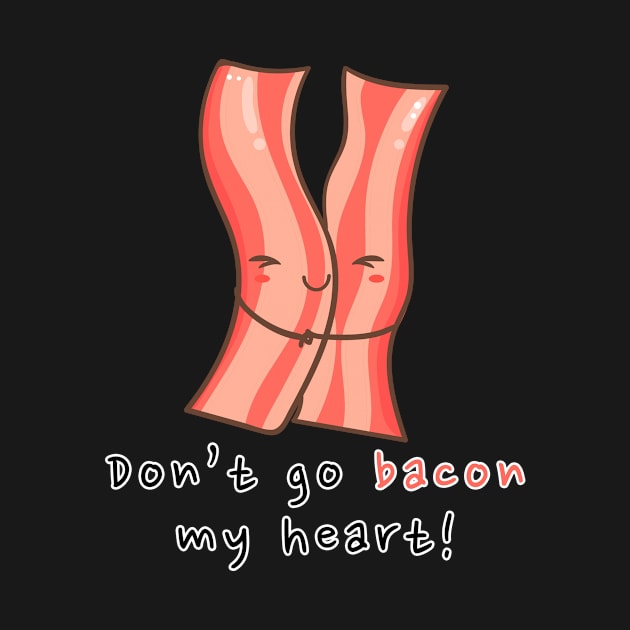 Don't go bacon my heart! by JKA