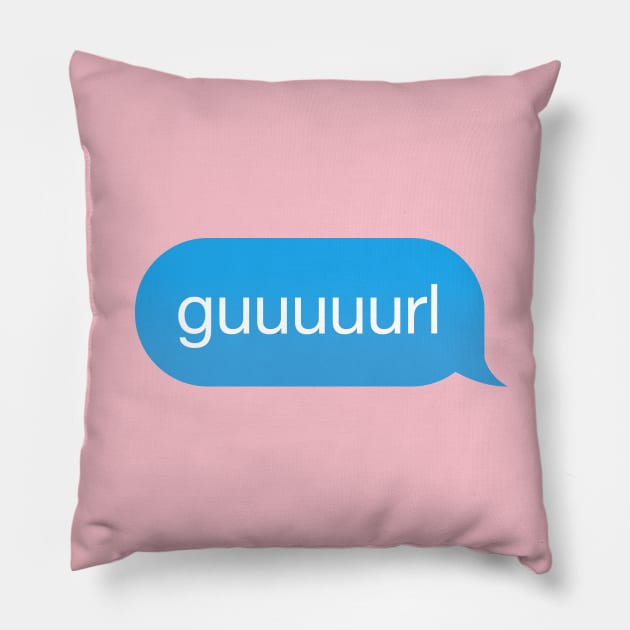 Chat Bubble in messenger Gurl, Guurl, Guuurl, Guuuurl Pillow by strangelyhandsome