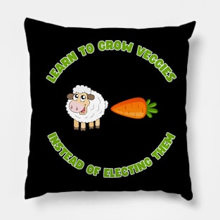 Learn to grow veggies instead of electing them Pillow