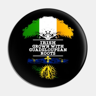 Irish Grown With Guadeloupean Roots - Gift for Guadeloupean With Roots From Guadeloupe Pin