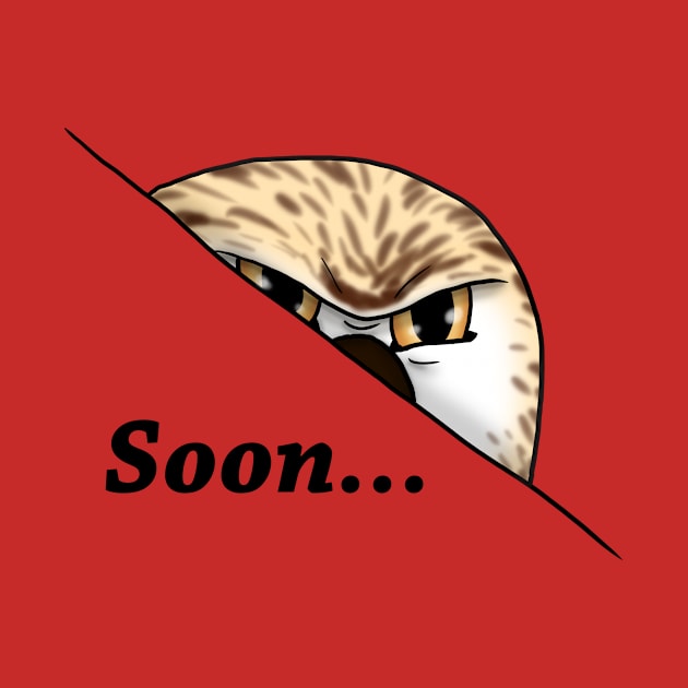 Soon... by Owl Yer Needs