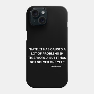 Hate, it has caused a lot of problems in this world, Maya Angelou Phone Case