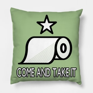 My TP? COME AND TAKE IT! Version #2 Pillow