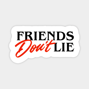 Friends Don't Lie Magnet