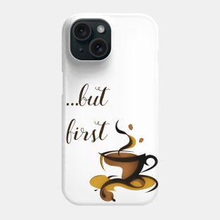 ...but first coffee Phone Case