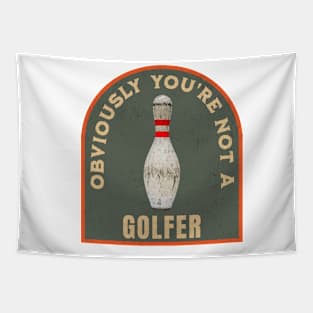 THE DUDE OBVIOUSLY YOU'RE NOT A GOLFER Tapestry